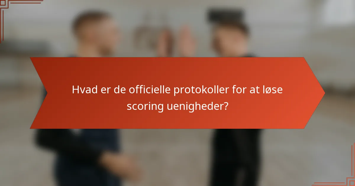 Hvad er de officielle protokoller for at løse scoring uenigheder?