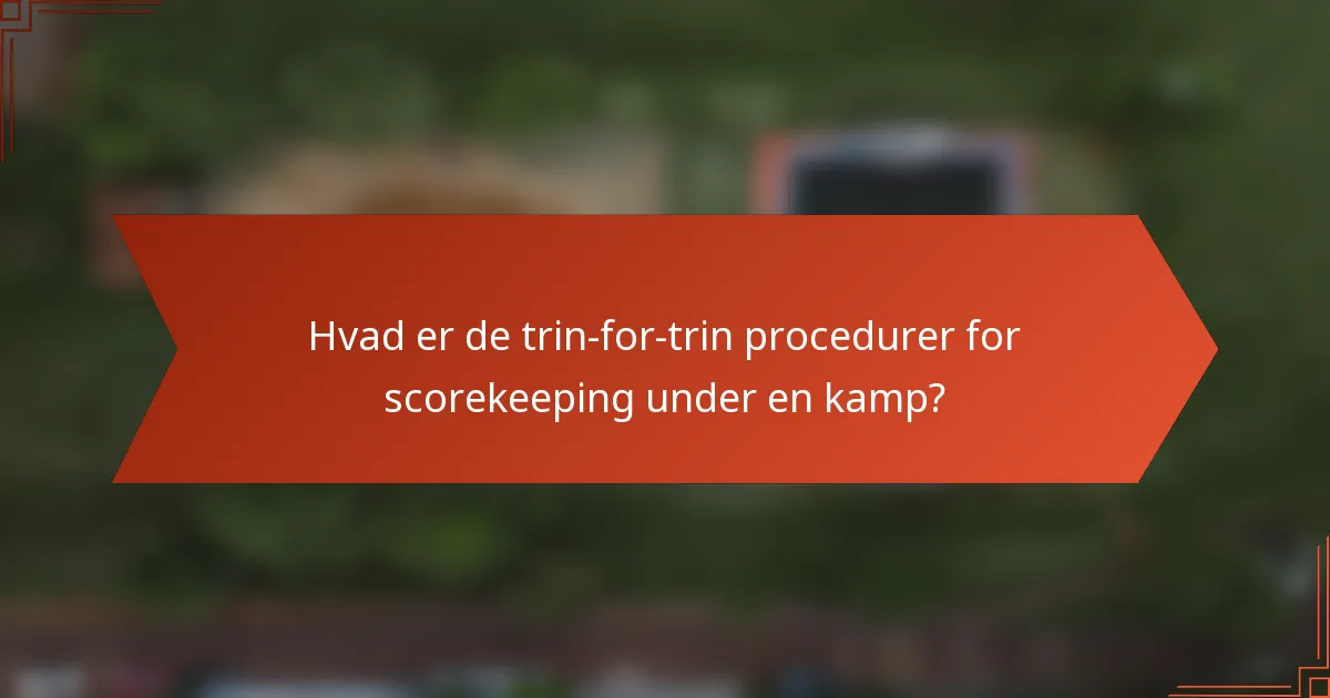 Hvad er de trin-for-trin procedurer for scorekeeping under en kamp?