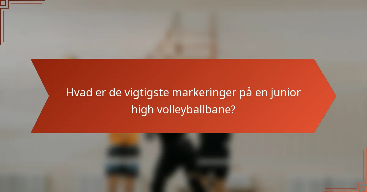 Hvad er de vigtigste markeringer på en junior high volleyballbane?