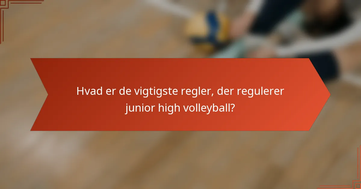 Hvad er de vigtigste regler, der regulerer junior high volleyball?