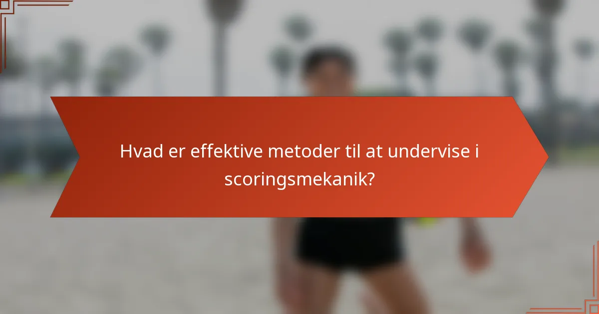 Hvad er effektive metoder til at undervise i scoringsmekanik?