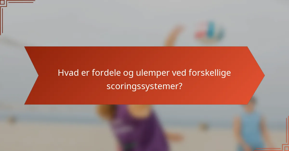 Hvad er fordele og ulemper ved forskellige scoringssystemer?