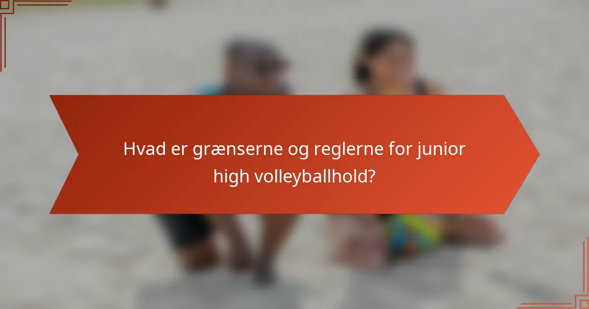 Hvad er grænserne og reglerne for junior high volleyballhold?