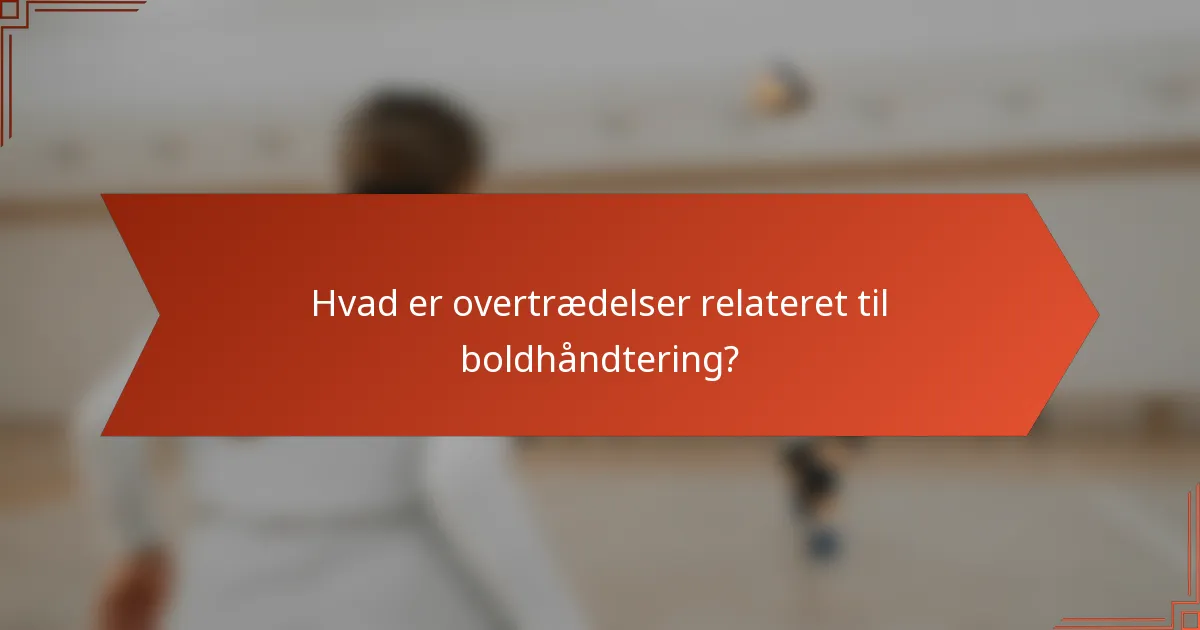 Hvad er overtrædelser relateret til boldhåndtering?