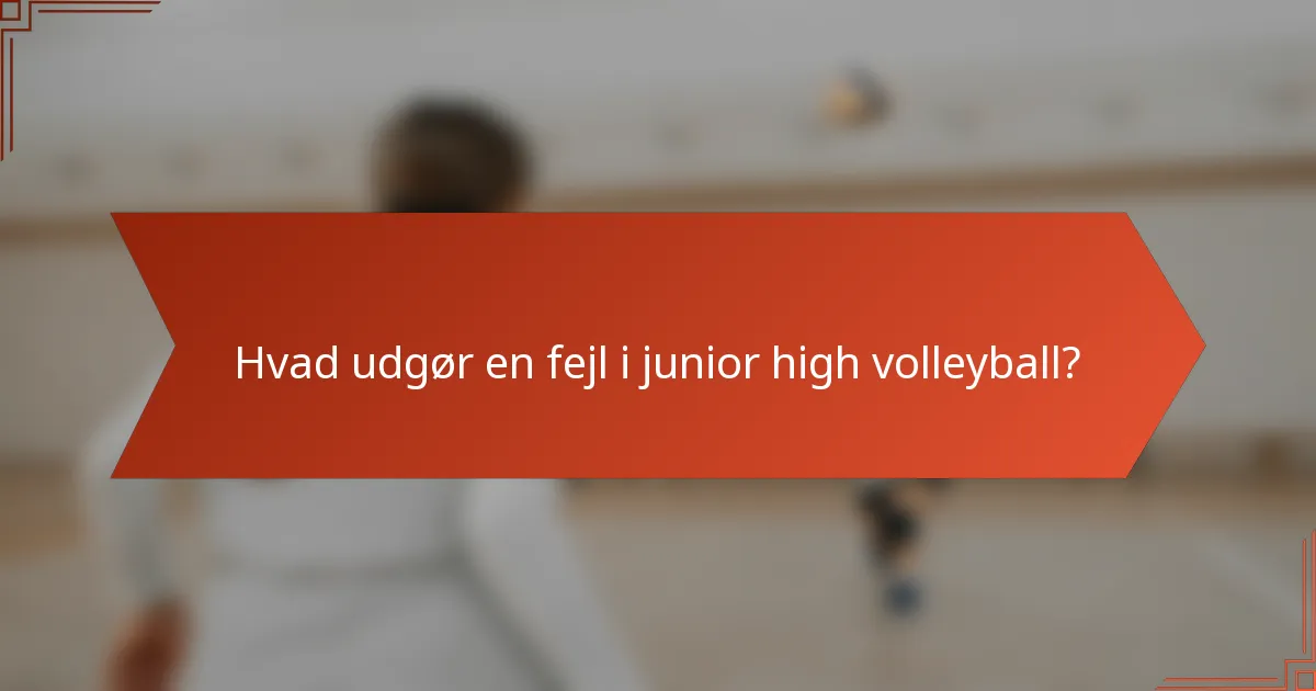 Hvad udgør en fejl i junior high volleyball?