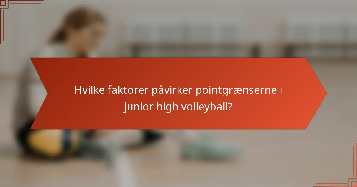 Hvilke faktorer påvirker pointgrænserne i junior high volleyball?