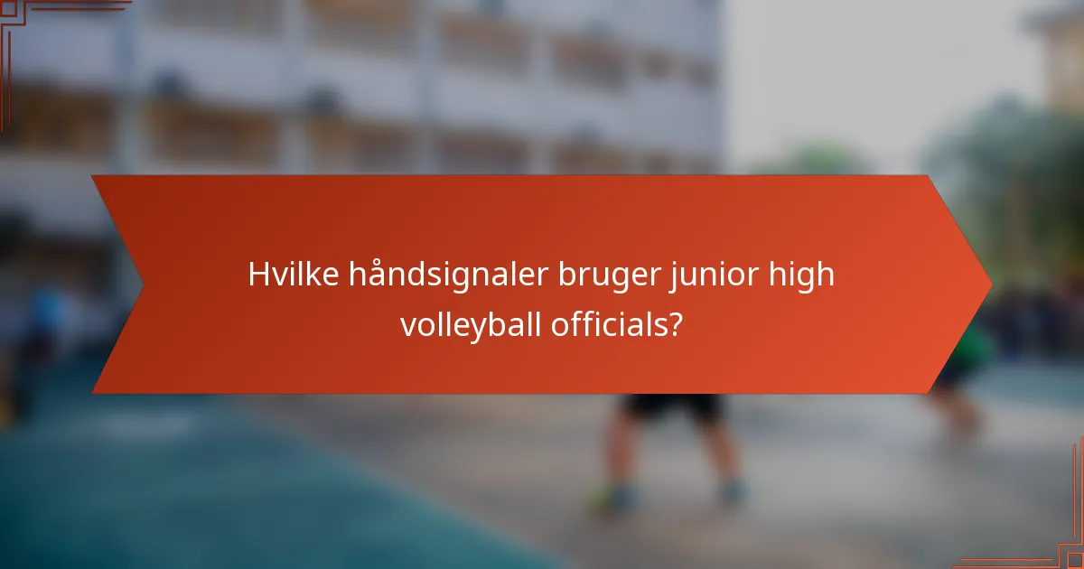 Hvilke håndsignaler bruger junior high volleyball officials?