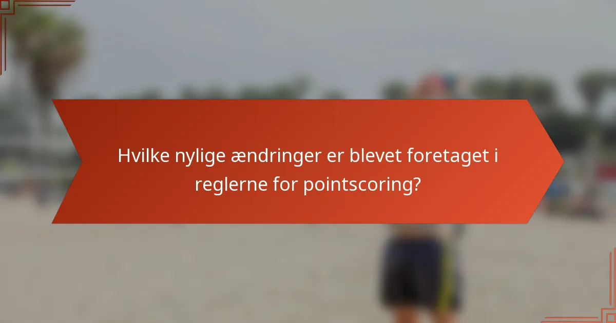 Hvilke nylige ændringer er blevet foretaget i reglerne for pointscoring?