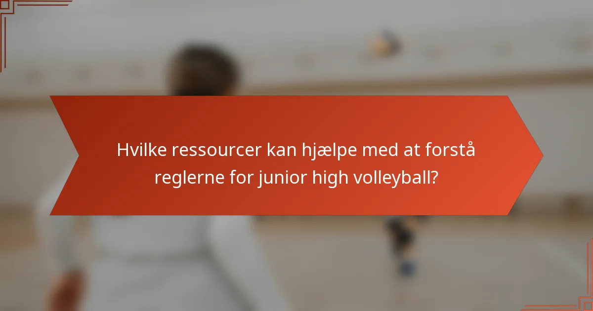 Hvilke ressourcer kan hjælpe med at forstå reglerne for junior high volleyball?