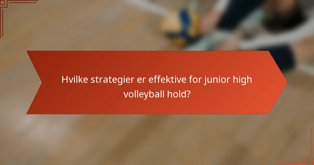 Hvilke strategier er effektive for junior high volleyball hold?