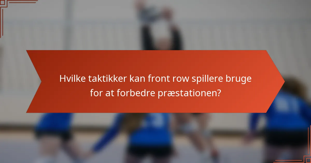 Hvilke taktikker kan front row spillere bruge for at forbedre præstationen?