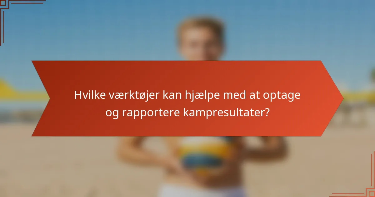 Hvilke værktøjer kan hjælpe med at optage og rapportere kampresultater?