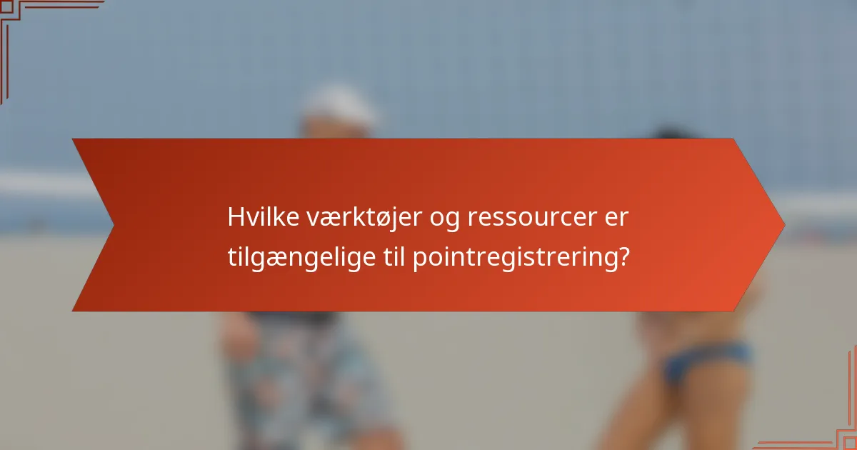 Hvilke værktøjer og ressourcer er tilgængelige til pointregistrering?