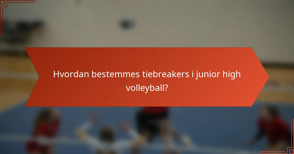 Hvordan bestemmes tiebreakers i junior high volleyball?