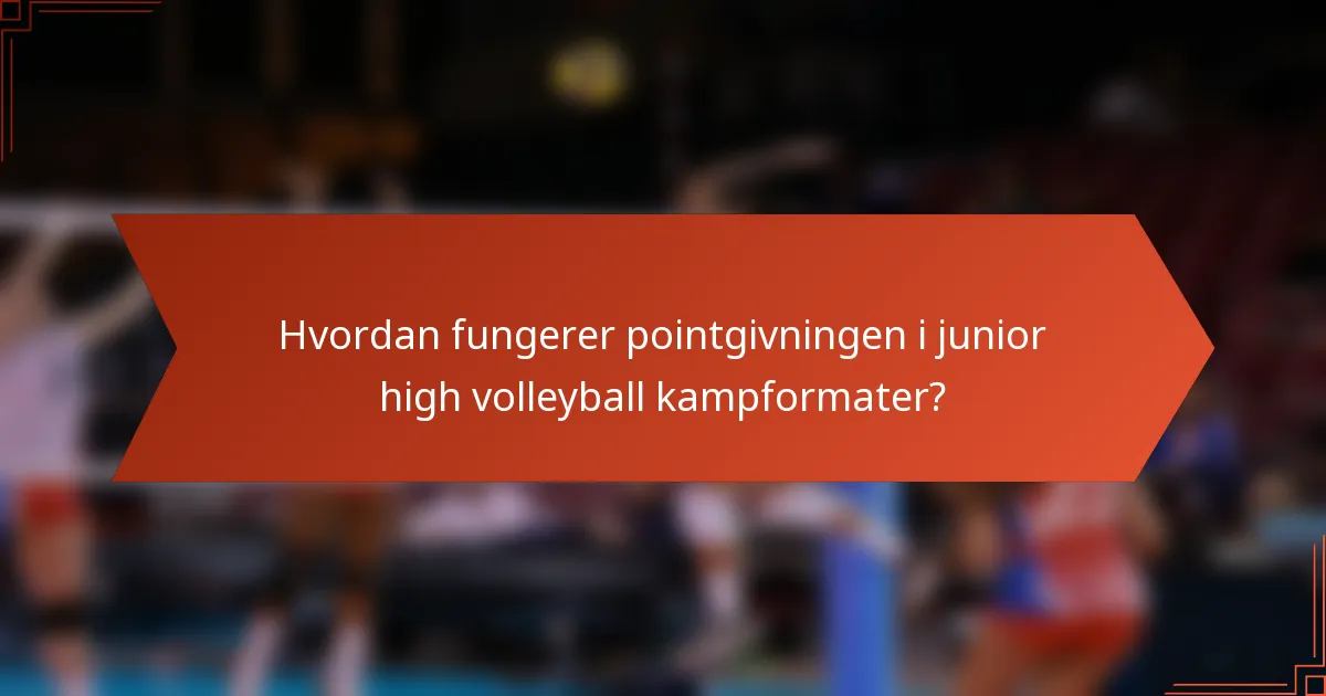 Hvordan fungerer pointgivningen i junior high volleyball kampformater?