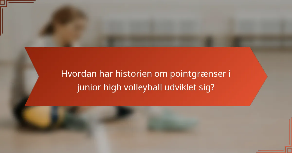 Hvordan har historien om pointgrænser i junior high volleyball udviklet sig?