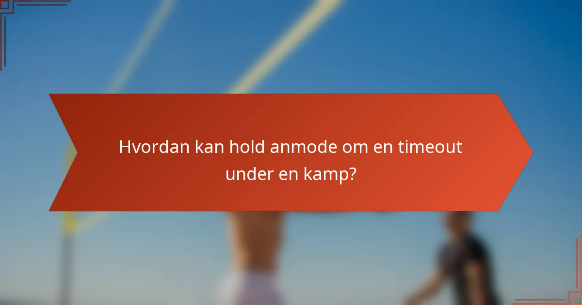 Hvordan kan hold anmode om en timeout under en kamp?