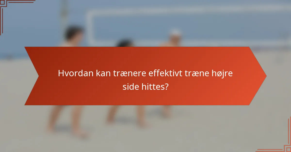 Hvordan kan trænere effektivt træne højre side hittes?