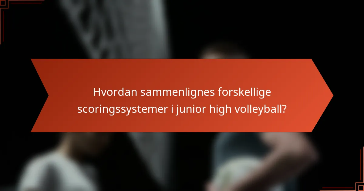 Hvordan sammenlignes forskellige scoringssystemer i junior high volleyball?